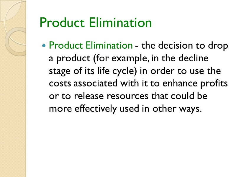 Product Elimination Product Elimination - the decision to drop a product (for example, in